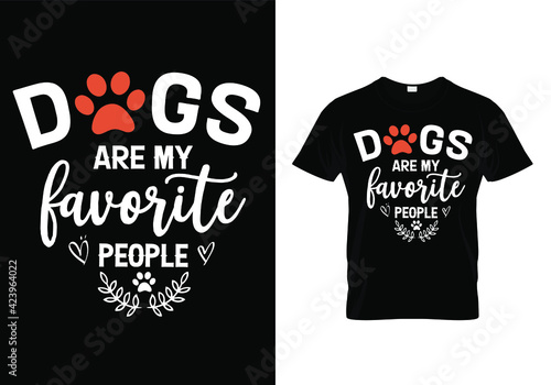 Dog t shirt vector design - Dogs are my favorite people. Pet animal lover funny quote print. typography design template. 