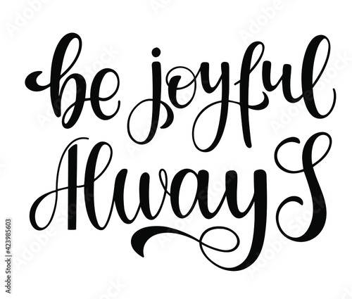 The inscription: be joyful always. Motivational phrase for a poster, poster, postcard, decoration. Vector illustration.