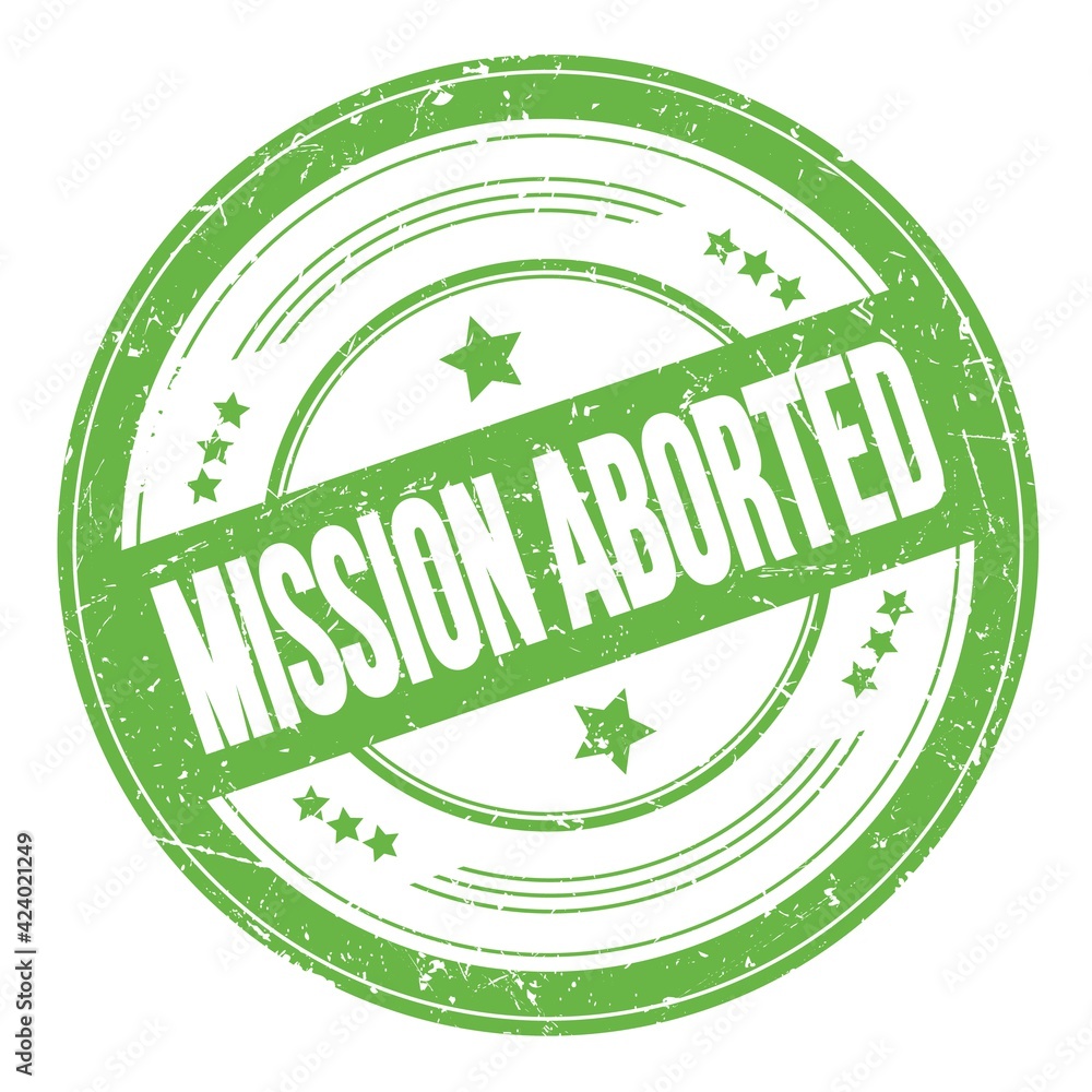 MISSION ABORTED text on green round grungy stamp. MISSION ABORTED text on green round grungy stamp.