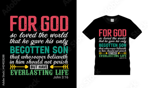 For God So Loved The World That He Gave His Only Begotten Son T shirt design, apparel, vector, epa 10, typography t shirt photo