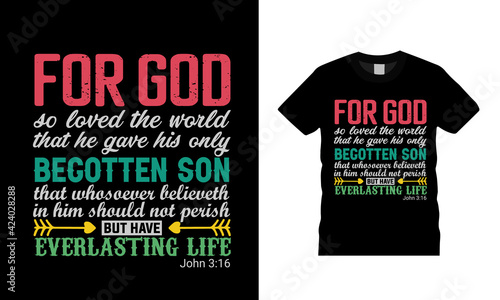 For God So Loved The World That He Gave His Only Begotten Son T shirt design, apparel, vector, epa 10, typography t shirt