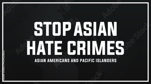  stop Asian hate crimes, Asians Americans and pacific islanders, modern creative banner, sign, design concept, social media post with white text on a black background 