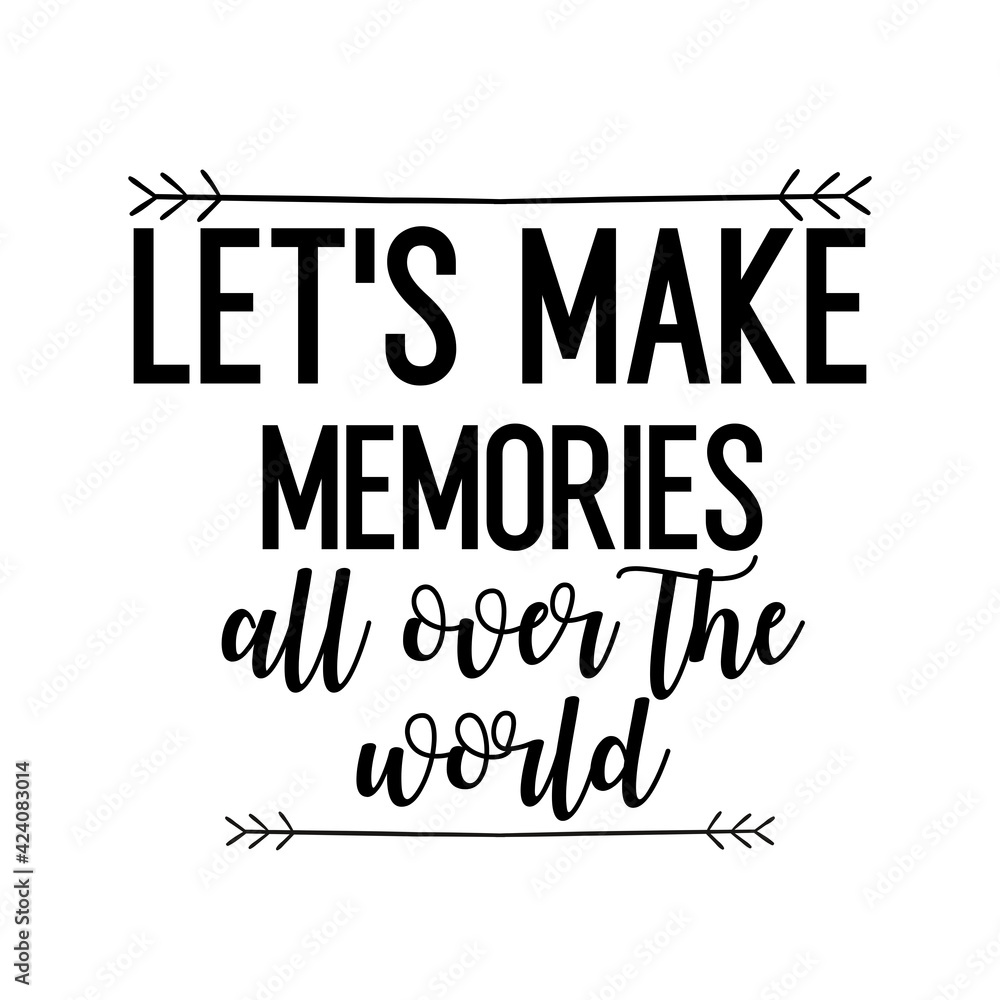 Travel and inspirational quote: let's make memories all over the world, quote for your social media