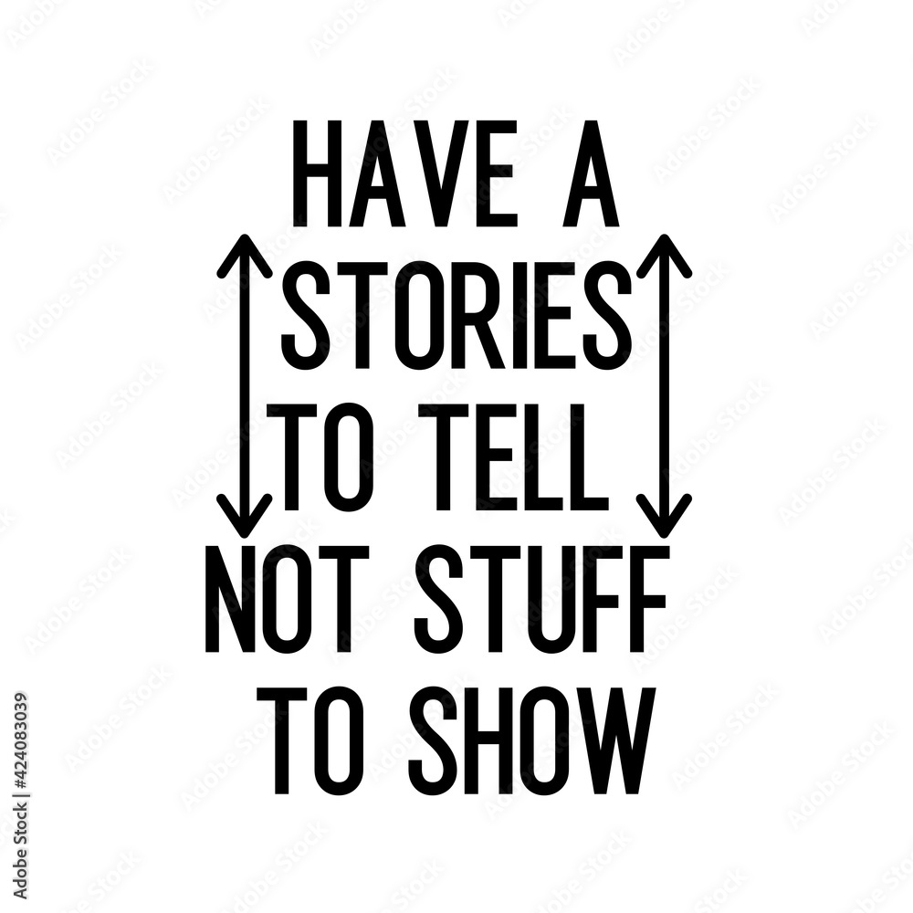 Travel and inspirational quote : have a stories to tell not stuff to show, quote for your social media