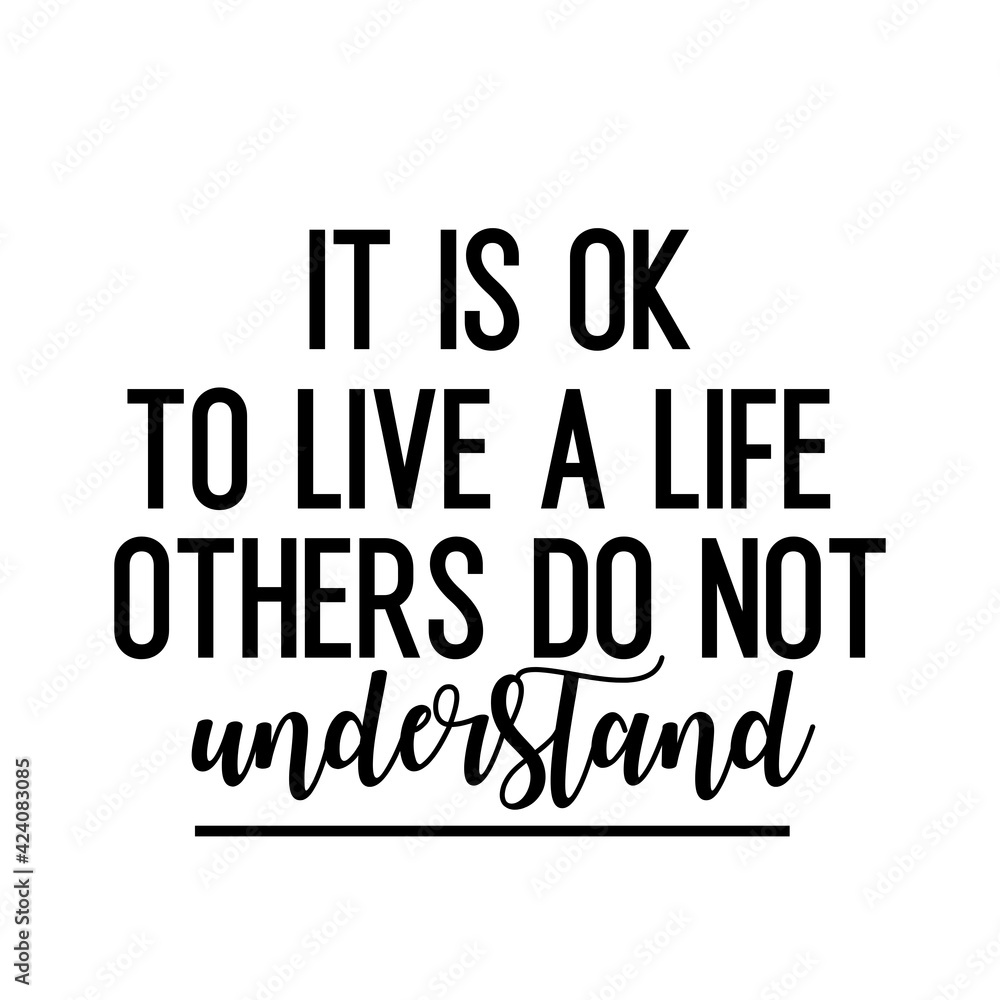 Fototapeta premium Travel and inspirational quote: It's ok to live a life others do not understand, quote for your social media