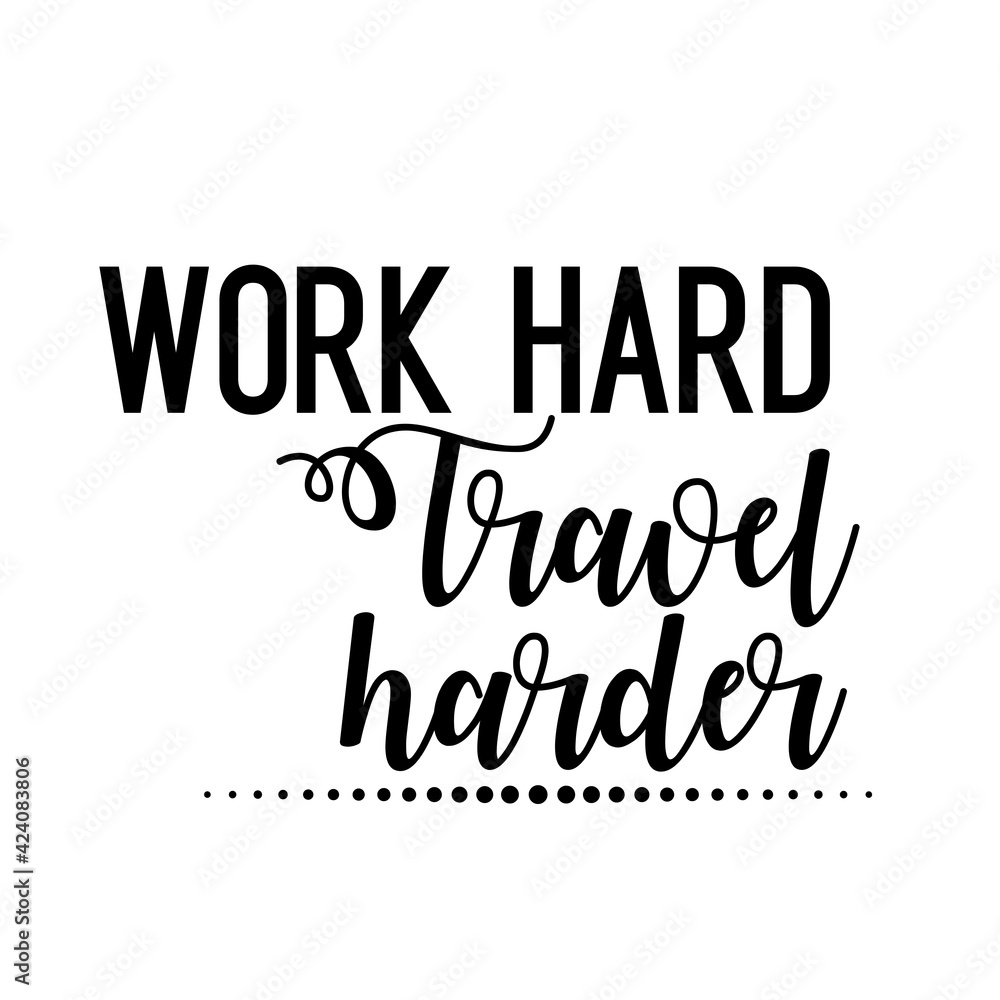 Travel and inspirational quote : work hard travel harder, quote for your social media