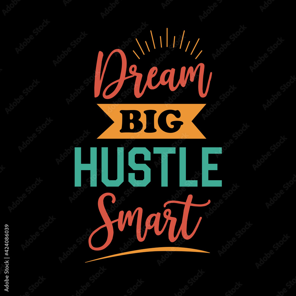 Inspirational and motivational hustle quote: dream big hustle smart
