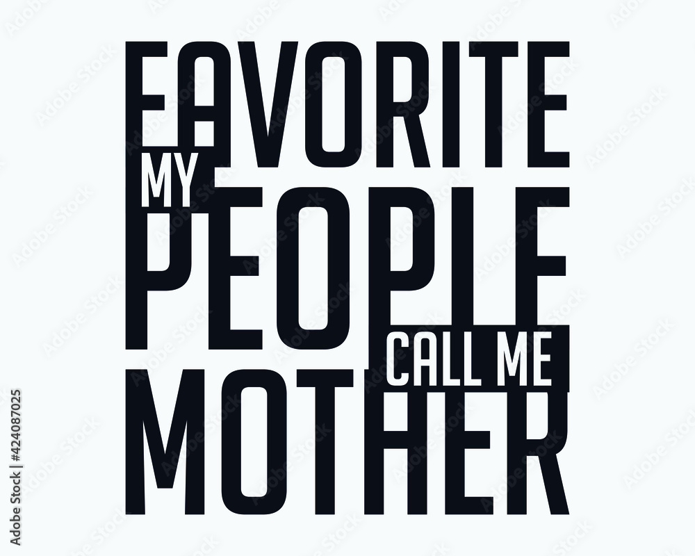 Obraz premium My favorite people call me mom, Mother's day t shirt design, Mother's day vector, Typography design.