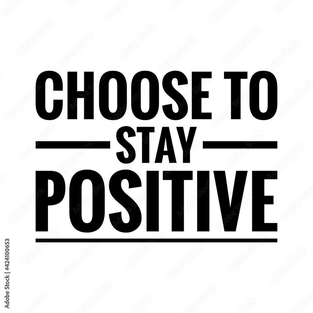 ''Choose to stay positive'' Lettering