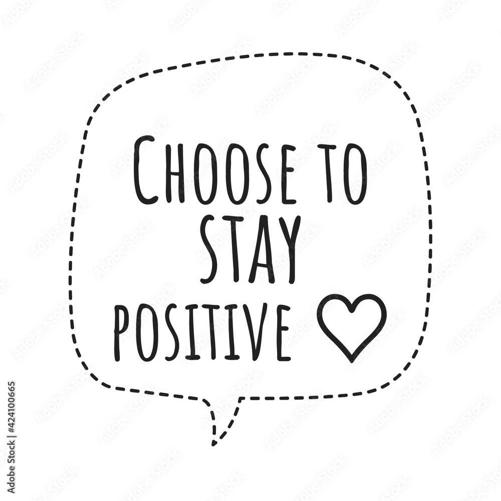 ''Choose to stay positive'' Lettering