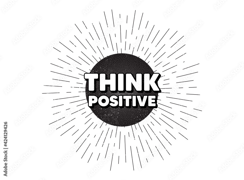 Fototapeta premium Think positive motivation quote. Vintage star burst banner. Motivational slogan. Inspiration message. Hipster sun with rays. Retro vintage starburst element. Sunburst rays bubble. Vector