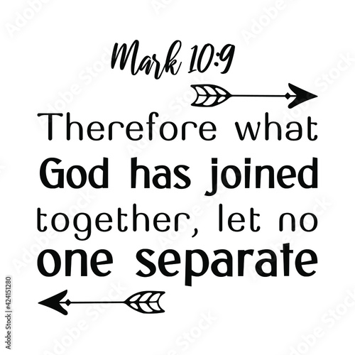  Therefore what God has joined together, let no one separate. Bible verse quote 