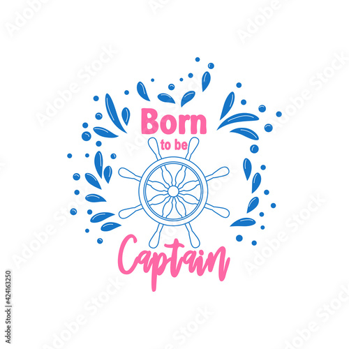 Nautical emblem with text born to be captain in vintage style isolated on white background