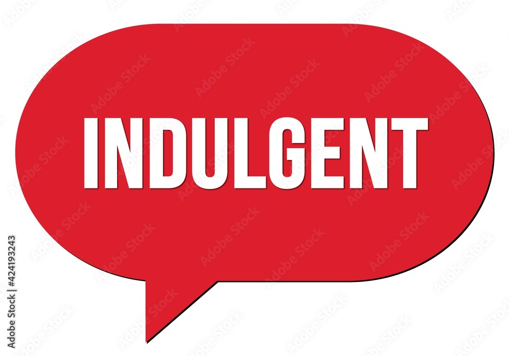 INDULGENT text written in a red speech bubble INDULGENT text written in a red speech bubble