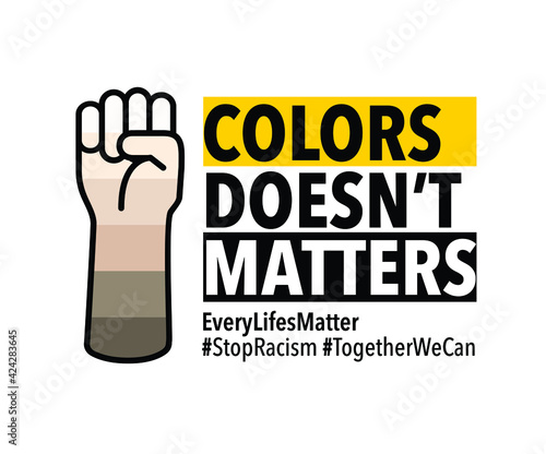 Stop racism "Colors doesn't matters", Typography design of Against Anti-asian americans, Xenophobia, racism, Bullying, Hate crimes. Yellow and black with a hand fist graphic on white background.