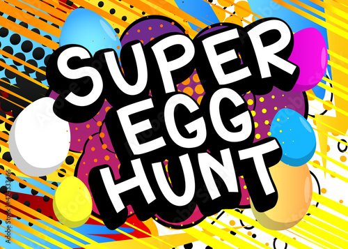 Super Egg Hunt - Comic book style holiday related text. Greeting card  social media post  and poster. Words  quote on colorful background. Banner  template. Cartoon vector illustration.