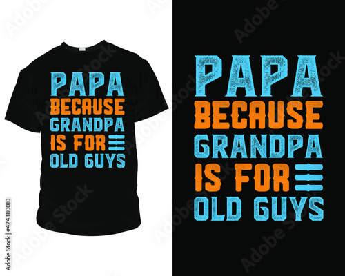 Papa because grandpa is for old guys T-Shirt, Pillow, Mug, posters, greeting cards, etc, Design template vector
