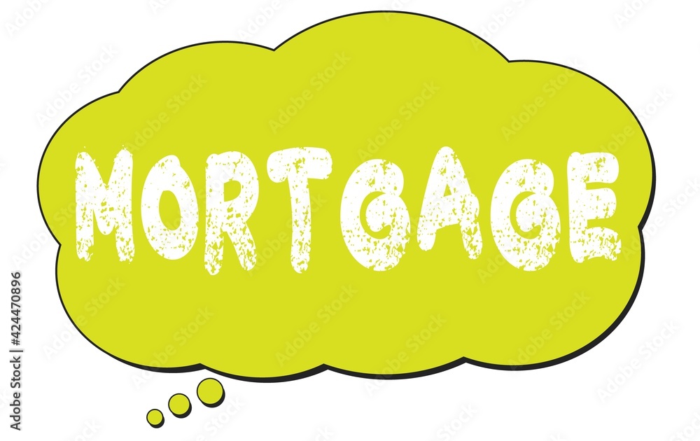 MORTGAGE text written on a light green thought bubble. MORTGAGE text written on a light green thought bubble.