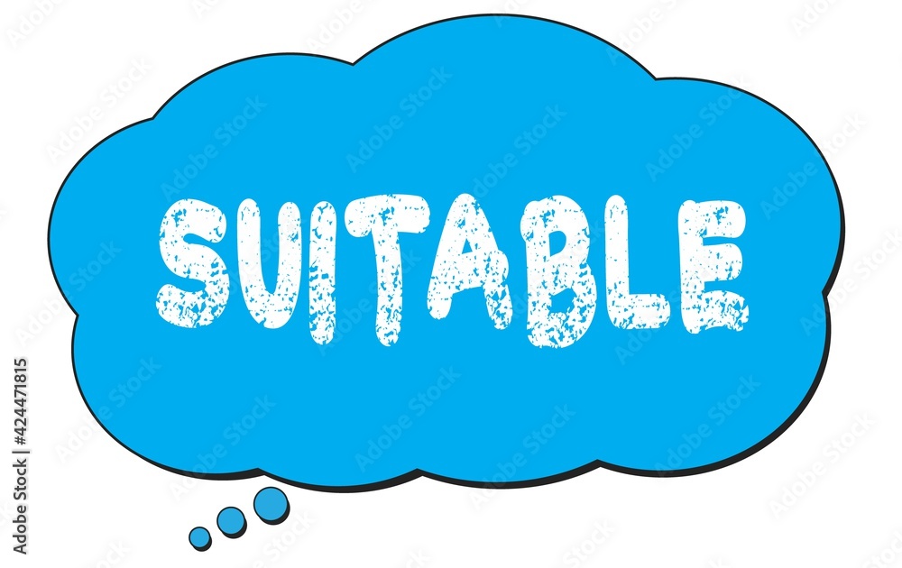 Fototapeta premium SUITABLE text written on a blue thought bubble.