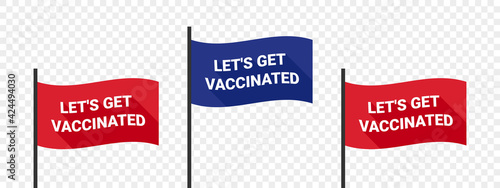 Vaccinated. Vaccination concept. Call to vaccinate. Flags with inscription. Vector illustration