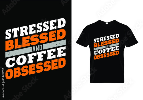 Typography Coffee t shirt design vector template. Obsessed Blessed and Coffee Obsessed. Quote Print for mug, poster.