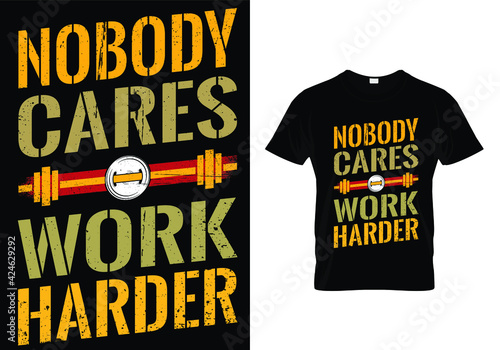 Typography gym t shirt design template. nobody cares work harder. Motivational quote. Workout training and fitness bodybuilding print design.