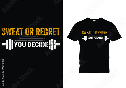 Typography gym t shirt design template. Sweat or Regret You Decide. Motivational quote. Workout training fitness bodybuilding print design. 