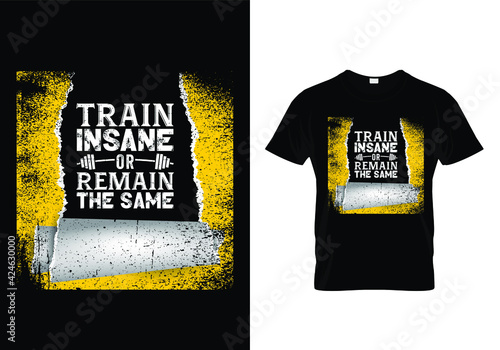 Typography gym t shirt design template. Train Insane or Remain The Same. Motivational quote. Workout training fitness bodybuilding print design. 