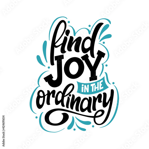Hand drawn letterign quote. Find joy in the ordinary. Modern inspirational phase for poster, print, card, banner. Vector illustration