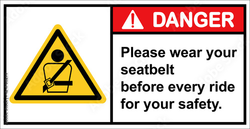 Please wear your seat belt For safety.,Danger sign