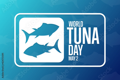 World Tuna Day. May 2. Holiday concept. Template for background, banner, card, poster with text inscription. Vector EPS10 illustration.