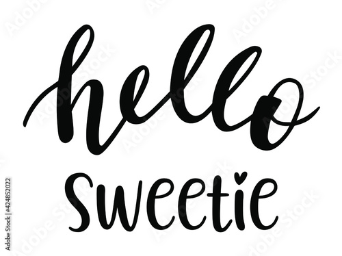 Hello Sweetie hand lettering vector. Quotes and phrases for postcards, banners, posters, mug, notebooks, scrapbooking, pillow case and photo album. Love and flirt. 