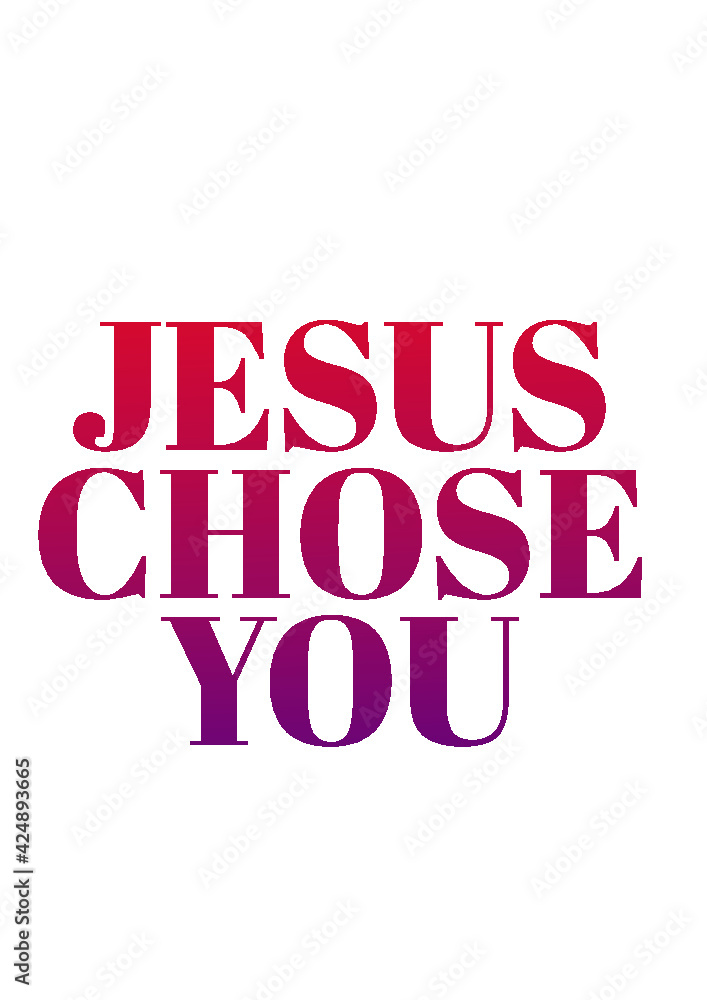 Jesus Chose You