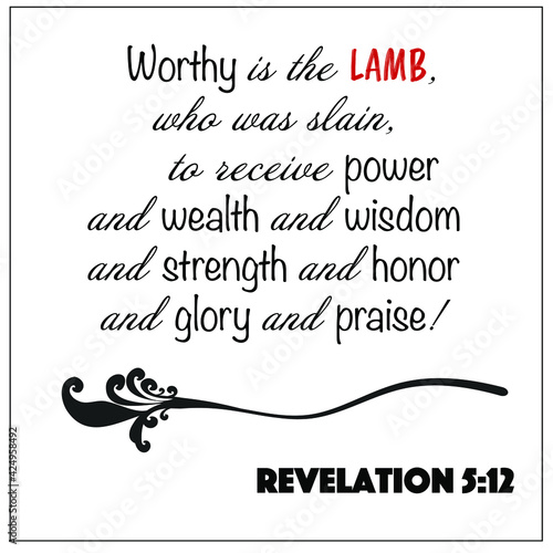 Revelation 5:12 - White vector background worthy is the lamb who was slain, glory and praise for Christian encouragement from the New Testament Bible scriptures.	