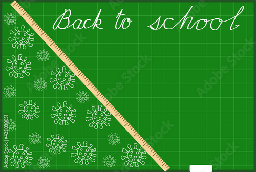 Vector graphics - a school green board with coronavirus molecules drawn in chalk, a long wooden ruler and the inscription back to school and copy space. Concept stop covid-19