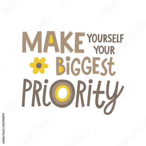 Make yourself your biggest priority hand drawn lettering. Vector illustration for lifestyle poster. Life coaching phrase for a personal growth, holistic health.