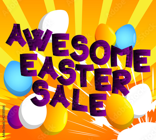 Awesome Easter Sale - Comic book style holiday related text. Greeting card, social media post, and poster. Words, quote on colorful background. Banner, template. Cartoon vector illustration.