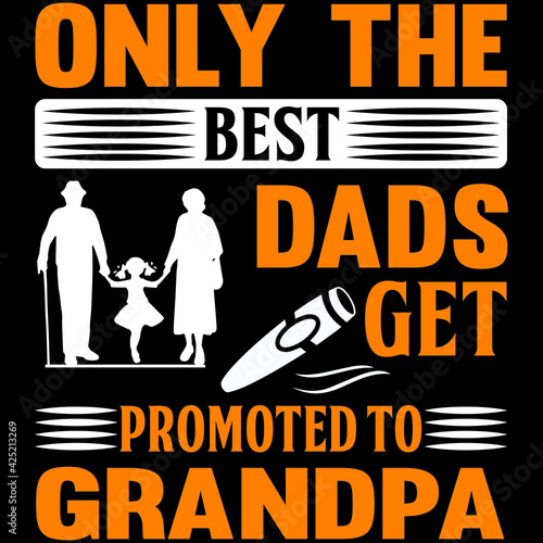 only the best dads get promoted to grandpa