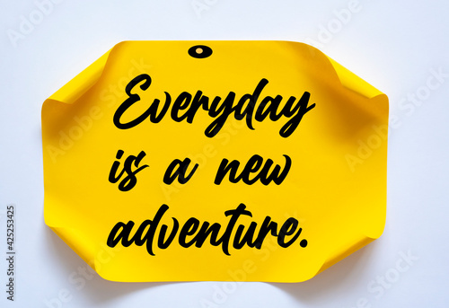 Motivational and inspirational quote - Everyday is a new adventure.