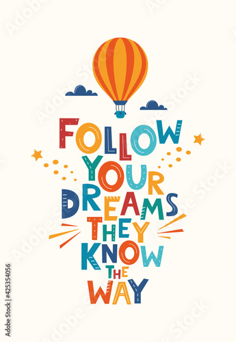Cute cartoon print with aerostat and Follow Your Dreams They Know The Way lettering. Hand drawn motivation phrase for poster, logo, greeting card, banner, children's room decor. Vector illustration.