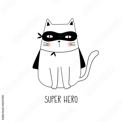 Super hero hand drawn vector lettering quote and cute cat isolated on white background. Vector illustration. Doodle cartoon style. Good for posters, t shirts, postcards.