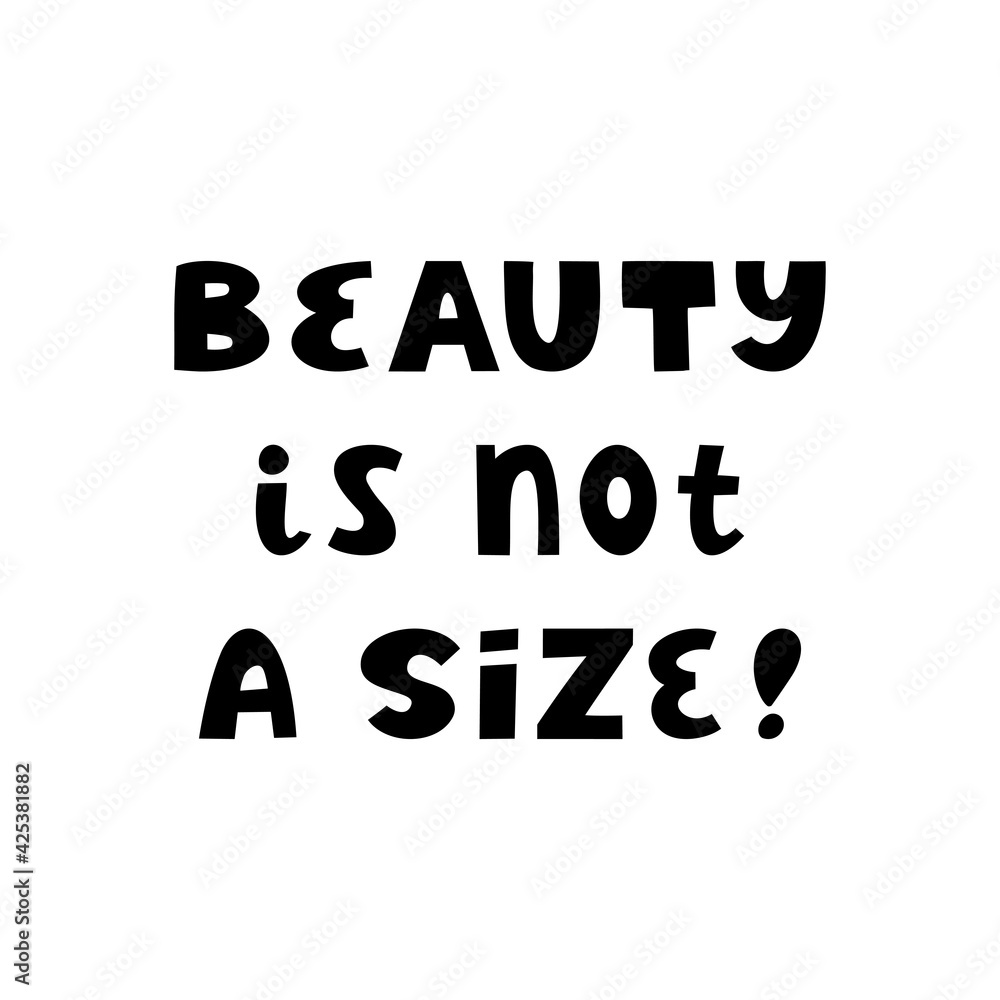 Beauty is not a size. Cute hand drawn lettering isolated on white background. Body positive quote.