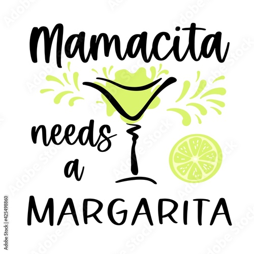 Vector illustration Mamacita needs margarita lettering, cocktail glass and lime on white background. Funny Mexican card with alcohol drink and quote good for t shirt design, Cinco de mayo, party.