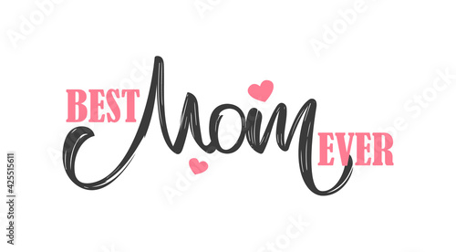 Vector Greeting card with handwritten lettering composition of Best Mom Ever. Happy Mothers Day.