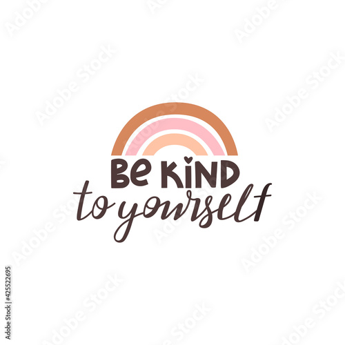 Be kind to yourself positive lettering phrase. Self care,  love yourself concept. Lettering with abstract rainbow. Vector typography print for card, poster, t-shirt, badges, sticker etc.