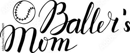 Baller's mom. Soft ball. Mother's day. Baseball. Hand lettering.