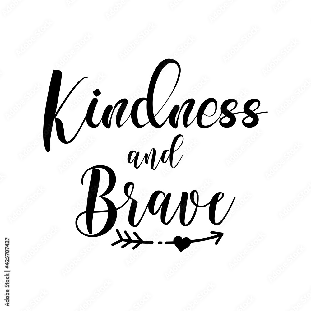 Kindness and brave. Lettering quotes. Modern lettering art for poster, greeting card, t-shirt, mug, etc. simple design editable. Design template vector