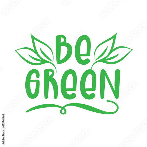 Be Green - Eco-friendly sign for environmental protection organization - isolated vector logo, motivation eco icon, sticker