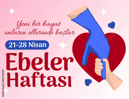 A new life begins in their hands 21-28 april midwives week Turkish: 
yeni bir hayat onlarin ellerinde baslar 21-28 nisan ebeler haftasi