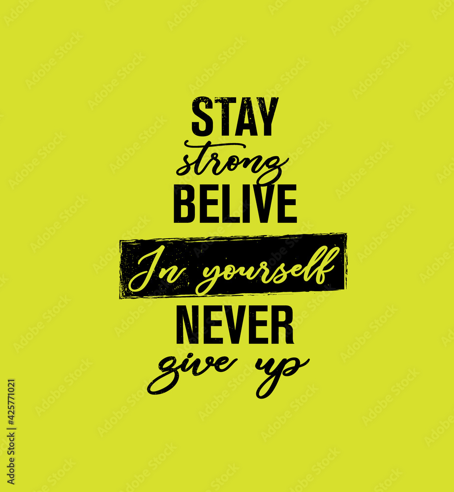 Stay strong believe in yourself never give up - Inspirational ...